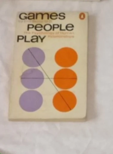 Games People Play: The Psychology of Human Relationships