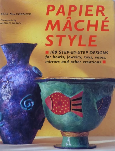 Papier Mâché Style: 100 Step-by-Step Designs